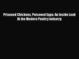 [PDF] Prisoned Chickens Poisoned Eggs: An Inside Look At the Modern Poultry Industry [Download]
