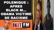 POLEMIQUE : APRES BLACK M... OBAMA VICTIME DE RACISME !