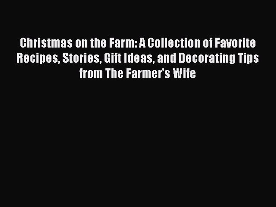 Read Christmas on the Farm: A Collection of Favorite Recipes Stories Gift Ideas and Decorating