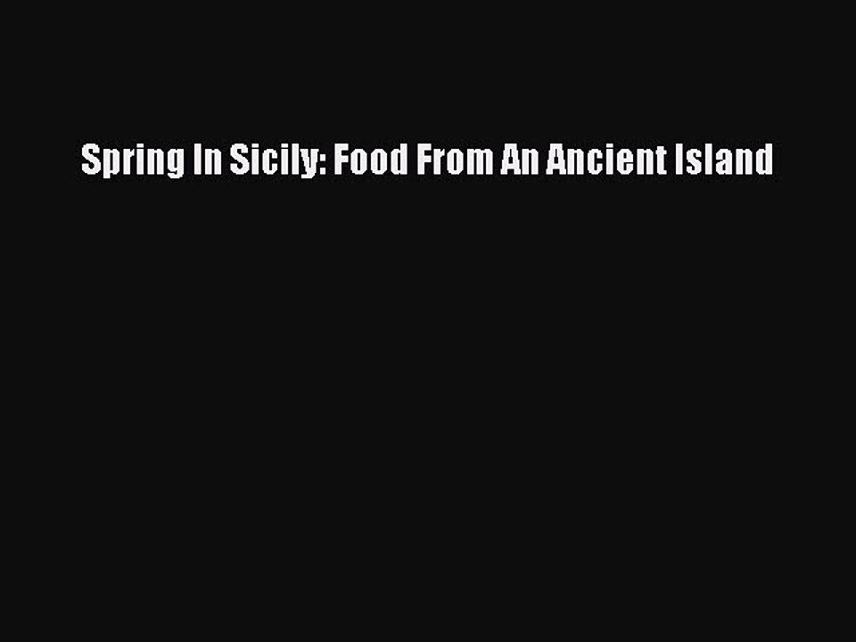 Read Spring In Sicily: Food From An Ancient Island Ebook Free