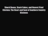 Download Shuck Beans Stack Cakes and Honest Fried Chicken: The Heart and Soul of Southern Country