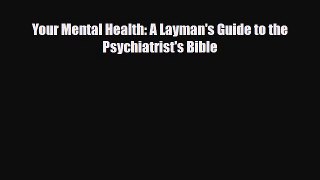 Read Your Mental Health: A Layman's Guide to the Psychiatrist's Bible Ebook Free