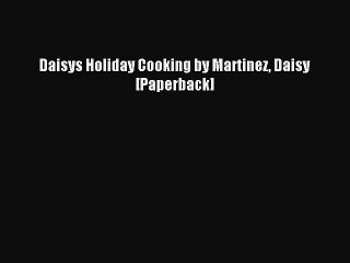 Download Daisys Holiday Cooking by Martinez Daisy [Paperback] Ebook Free
