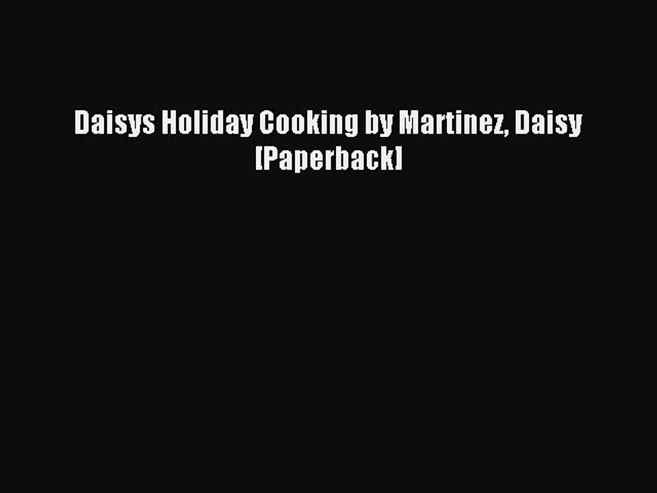 Download Daisys Holiday Cooking by Martinez Daisy [Paperback] Ebook Free