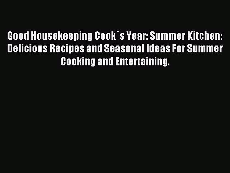 Download Good Housekeeping Cook`s Year: Summer Kitchen: Delicious Recipes and Seasonal Ideas