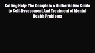 Read Getting Help: The Complete & Authoritative Guide to Self-Assessment And Treatment of Mental