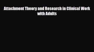 Read Attachment Theory and Research in Clinical Work with Adults Ebook Free