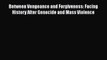 [PDF] Between Vengeance and Forgiveness: Facing History After Genocide and Mass Violence [Download]