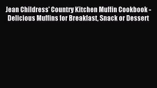 Read Jean Childress' Country Kitchen Muffin Cookbook - Delicious Muffins for Breakfast Snack