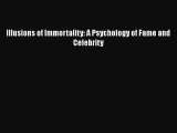 [PDF] Illusions of Immortality: A Psychology of Fame and Celebrity [Download] Full Ebook