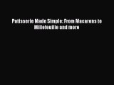 Download Patisserie Made Simple: From Macarons to Millefeuille and more Ebook Online