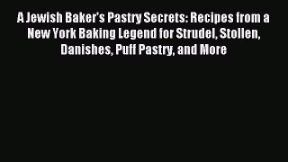 Read A Jewish Baker's Pastry Secrets: Recipes from a New York Baking Legend for Strudel Stollen