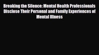 Read Breaking the Silence: Mental Health Professionals Disclose Their Personal and Family Experiences
