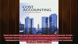 FREE DOWNLOAD  Cost Accounting with MyAccountingLab with Pearson eText  Instant Access  for Cost READ ONLINE