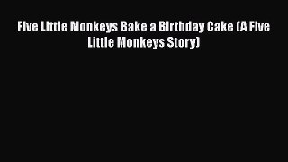 Read Five Little Monkeys Bake a Birthday Cake (A Five Little Monkeys Story) PDF Online