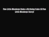 Read Five Little Monkeys Bake a Birthday Cake (A Five Little Monkeys Story) PDF Online