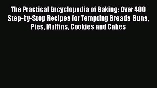 Read The Practical Encyclopedia of Baking: Over 400 Step-by-Step Recipes for Tempting Breads