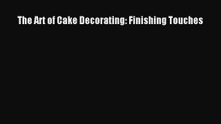 Download The Art of Cake Decorating: Finishing Touches PDF Free