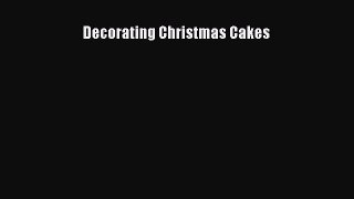 Read Decorating Christmas Cakes Ebook Free