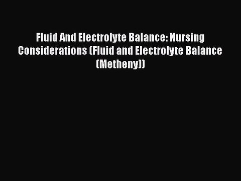 [PDF] Fluid And Electrolyte Balance: Nursing Considerations (Fluid and Electrolyte Balance