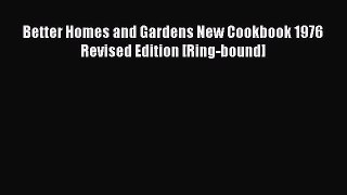 Read Better Homes and Gardens New Cookbook 1976 Revised Edition [Ring-bound] Ebook Free
