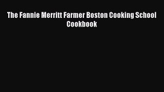 Read The Fannie Merritt Farmer Boston Cooking School Cookbook Ebook Free