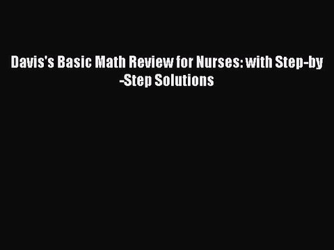[PDF] Davis's Basic Math Review for Nurses: with Step-by-Step Solutions [Read] Online