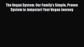 Download The Vegan System: Our Family's Simple Proven System to Jumpstart Your Vegan Journey