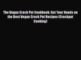 Read The Vegan Crock Pot Cookbook: Get Your Hands on the Best Vegan Crock Pot Recipes (Crockpot