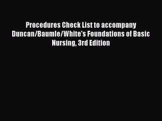 Download Procedures Check List to accompany Duncan/Baumle/White's Foundations of Basic Nursing