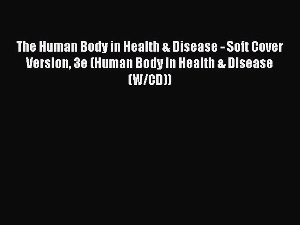 Download The Human Body in Health & Disease - Soft Cover Version 3e (Human Body in Health &
