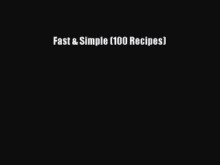 Read Fast & Simple (100 Recipes) Ebook Free