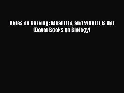 PDF Notes on Nursing: What It Is and What It Is Not (Dover Books on Biology) Free Books