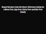 Download Vegan Recipes from the Heart: Delicious Eating for a Meat-Free Egg-Free Dairy-Free