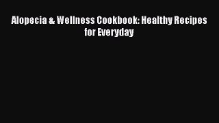 Read Alopecia & Wellness Cookbook: Healthy Recipes for Everyday PDF Free