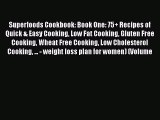 Read Superfoods Cookbook: Book One: 75  Recipes of Quick & Easy Cooking Low Fat Cooking Gluten