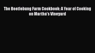 Read The Beetlebung Farm Cookbook: A Year of Cooking on Martha's Vineyard Ebook Online