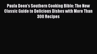 Download Paula Deen's Southern Cooking Bible: The New Classic Guide to Delicious Dishes with