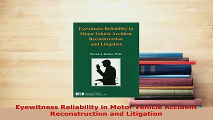 PDF  Eyewitness Reliability in Motor Vehicle Accident Reconstruction and Litigation  Read Online