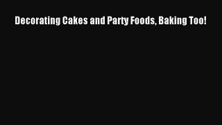 Read Decorating Cakes and Party Foods Baking Too! PDF Free