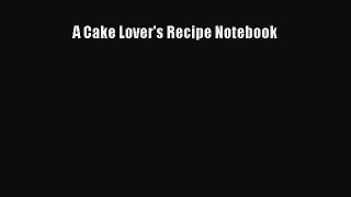 Read A Cake Lover's Recipe Notebook Ebook Free