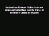 Read Recipes from My Home Kitchen: Asian and American Comfort Food from the Winner of MasterChef