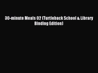 Download 30-minute Meals 02 (Turtleback School & Library Binding Edition) Ebook Free