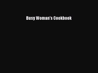 Read Busy Woman's Cookbook Ebook Free