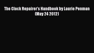 Read The Clock Repairer's Handbook by Laurie Penman (May 24 2012) Ebook Free