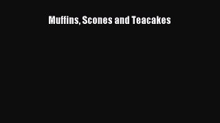 Read Muffins Scones and Teacakes Ebook Free
