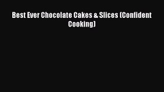 Read Best Ever Chocolate Cakes & Slices (Confident Cooking) PDF Free