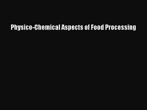 Download Physico-Chemical Aspects of Food Processing PDF Free
