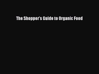 Read The Shopper's Guide to Organic Food Ebook Free