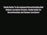 Download Study Guide To Accompany Breastfeeding And Human Lactation (Coates Study Guide for